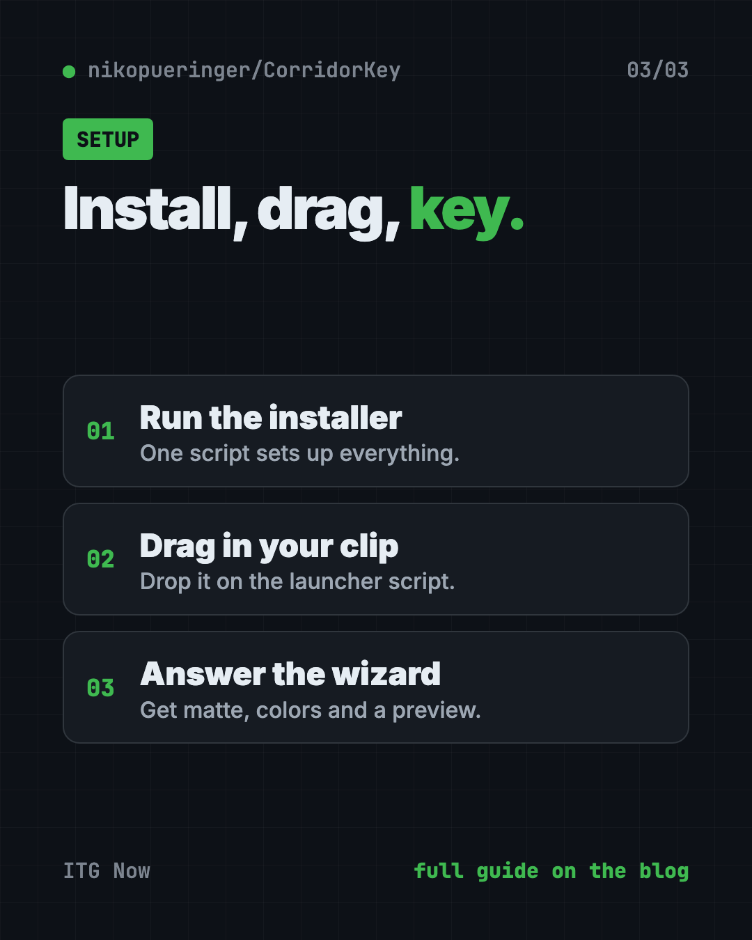 Set up CorridorKey in 3 steps: run the install script, drag your clip onto the launcher, answer the wizard's questions